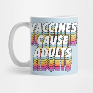 Vaccines Cause Adults - Statement Design Slogan Mug